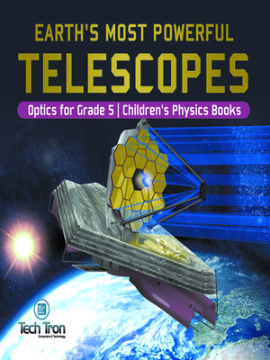 cover image of Earth's Most Powerful Telescopes--Optics for Grade 5--Children's Physics Books